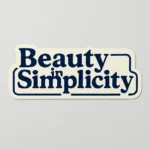 Custom bumper sticker featuring the phrase “Beauty in Simplicity” in bold dark blue font with elegant serif typography and matching contour outline. Printed on white vinyl for clear visibility and minimalist appeal. Ideal for laptops, journals, or branding packs. Designed by PuffSticker.com to celebrate elegance through minimal design.